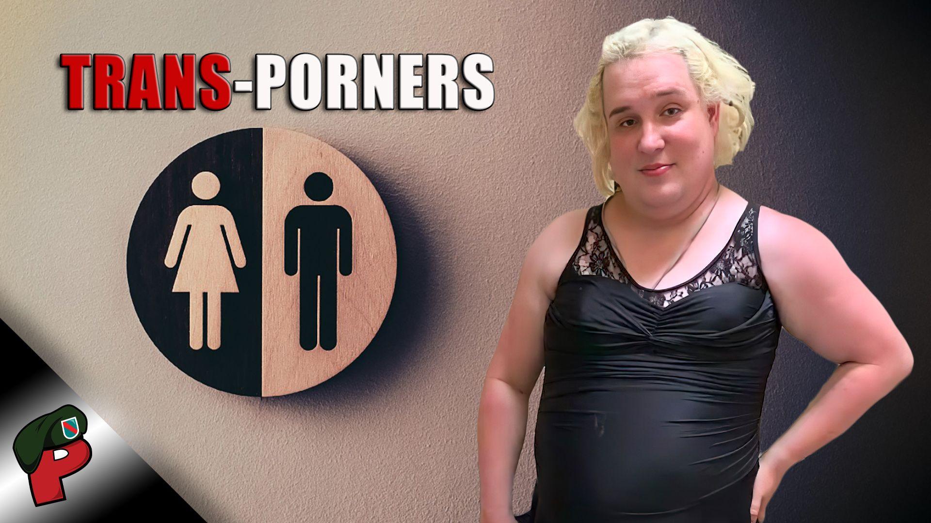 Trans-Porners: Mental Patients in Disguise | Grunt Speak