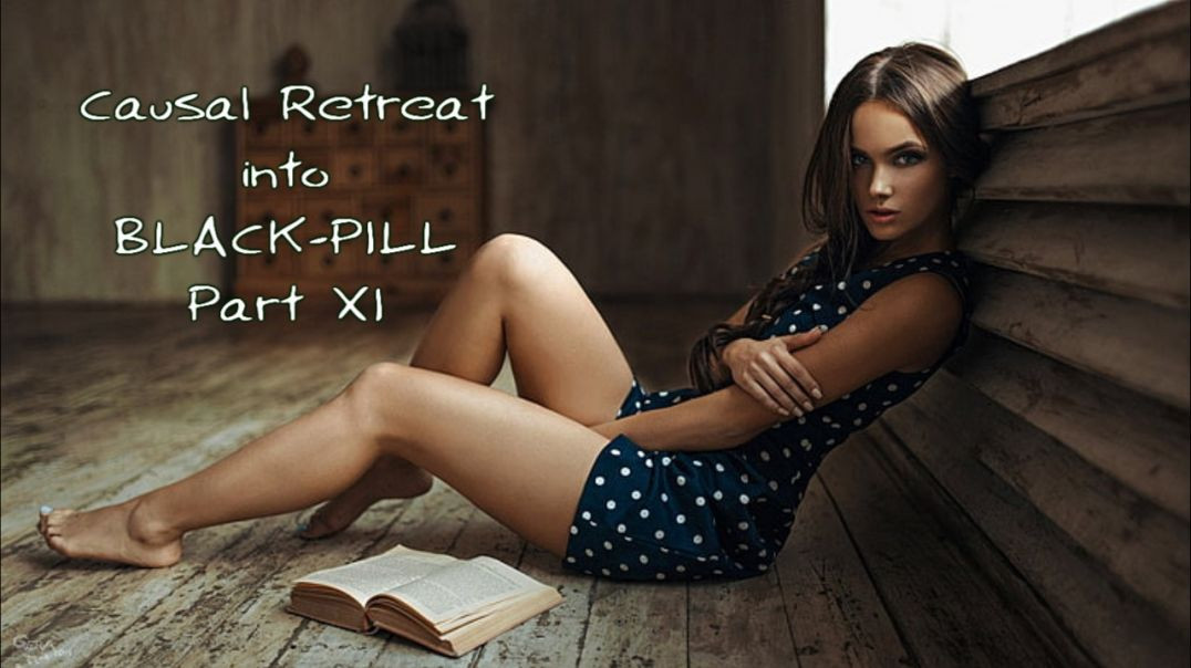 Black Pill Fire: Causal retreat into Black Pill ( Part XI )