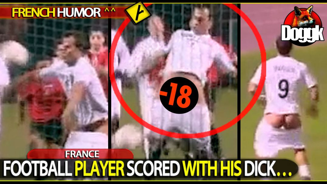 FOOTBALL PLAYER SCORED WITH HIS DICK.. (FRANCE) >> HILARIOUS !! <<