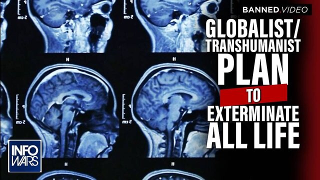 EXCLUSIVE- Discover The Globalist Transhumanist Plan to Exterminate All Life