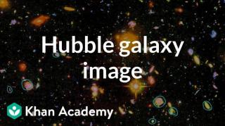 Video 06 out of 08 - Khan Academy - Astronomy - Hubble image of galaxies