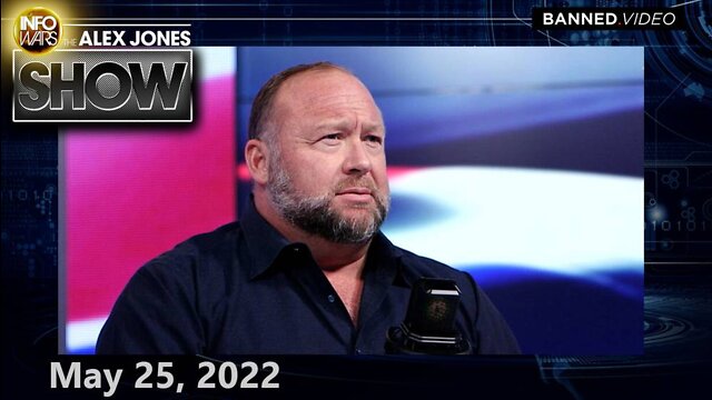 EMERGENCY BROADCAST: Alex Jones  – FULL SHOW 5/25/22