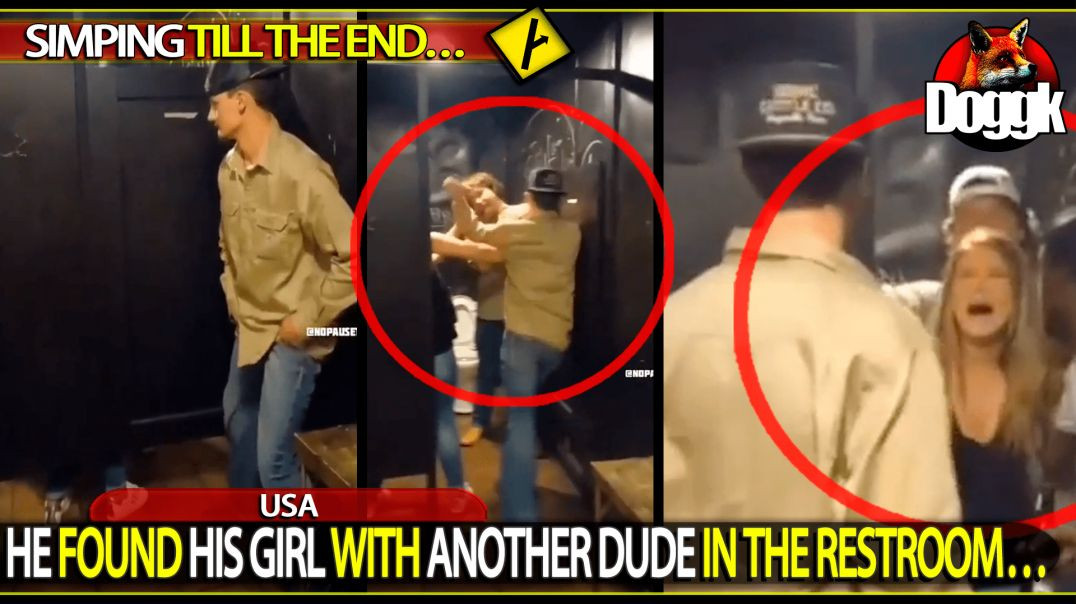 HE FOUND HIS GIRL WITH ANOTHER DUDE IN THE RESTROOM.. (USA)