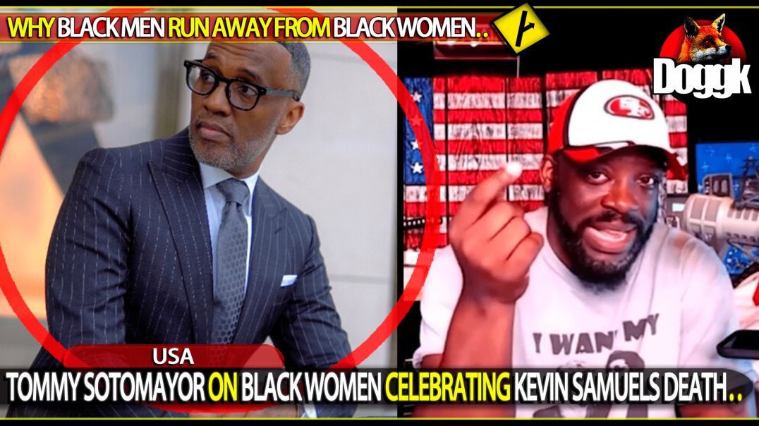 TOMMY SOTOMAYOR ON BLACK WOMEN CELEBRATING KEVIN SAMUELS DEATH.. (USA)