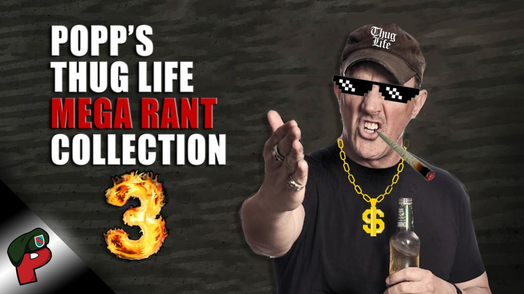 Popp’s Thug Life Mega Rant Collection 3 | Grunt Speak Shorts