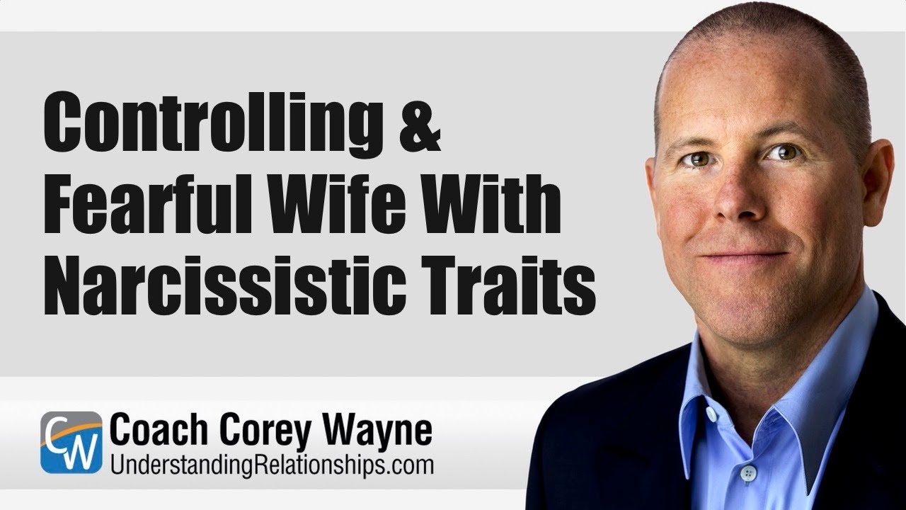 Controlling & Fearful Wife With Narcissistic Traits