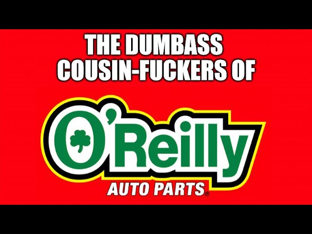 O'Reilly's Auto Parts - Bunch of Cousin Fuckers