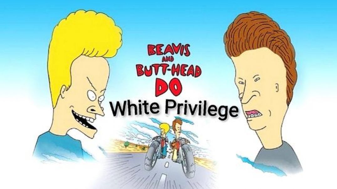 Beavis and Butt-Head Do White Privilege