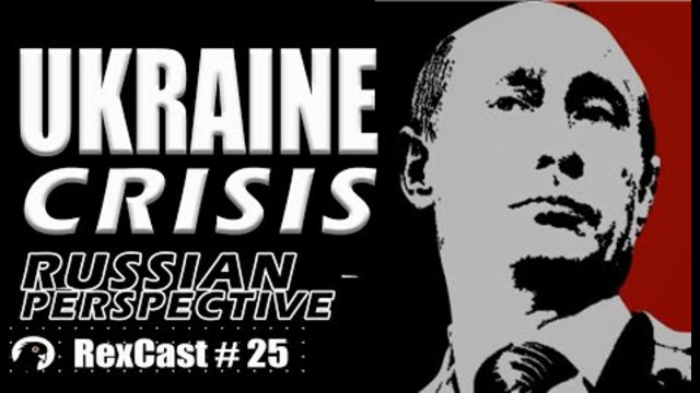 RexCast #25 | UKRAINE CRISIS: The Russian Perspective