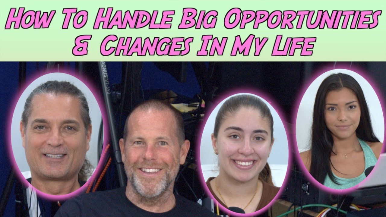 How To Handle Big Opportunities & Changes In My Life?