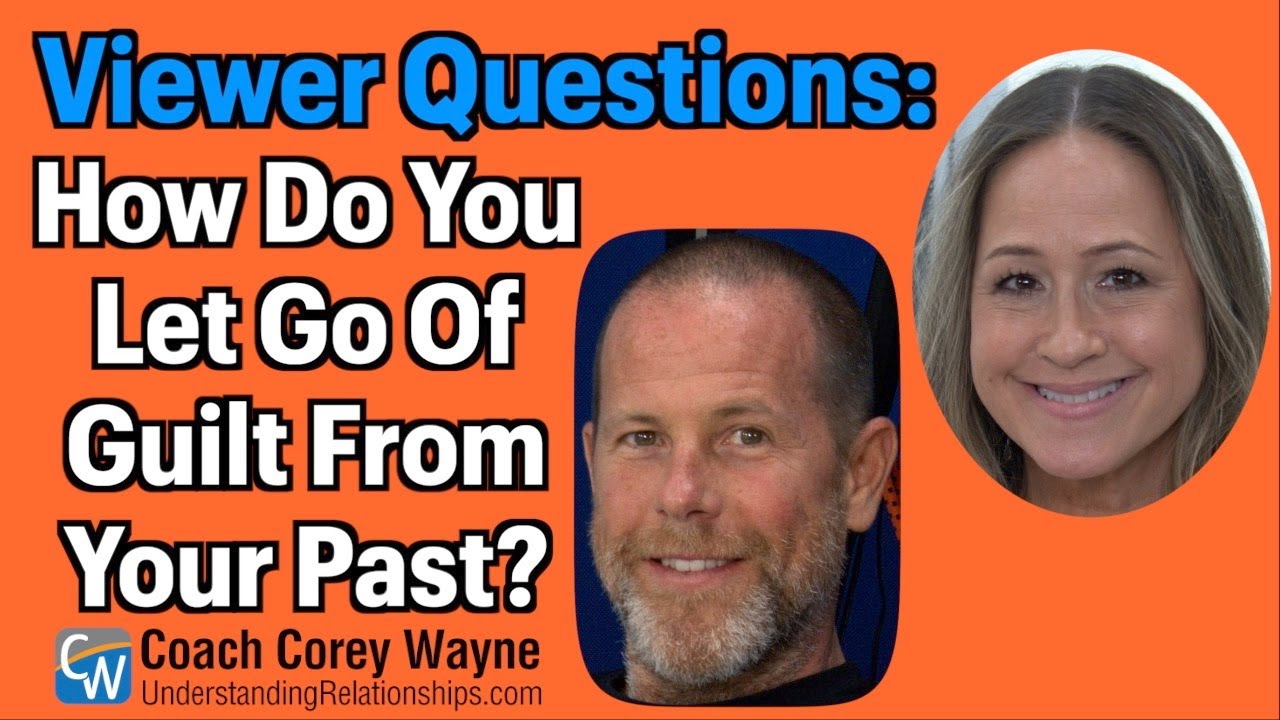 How Do You Let Go Of Guilt From Your Past?