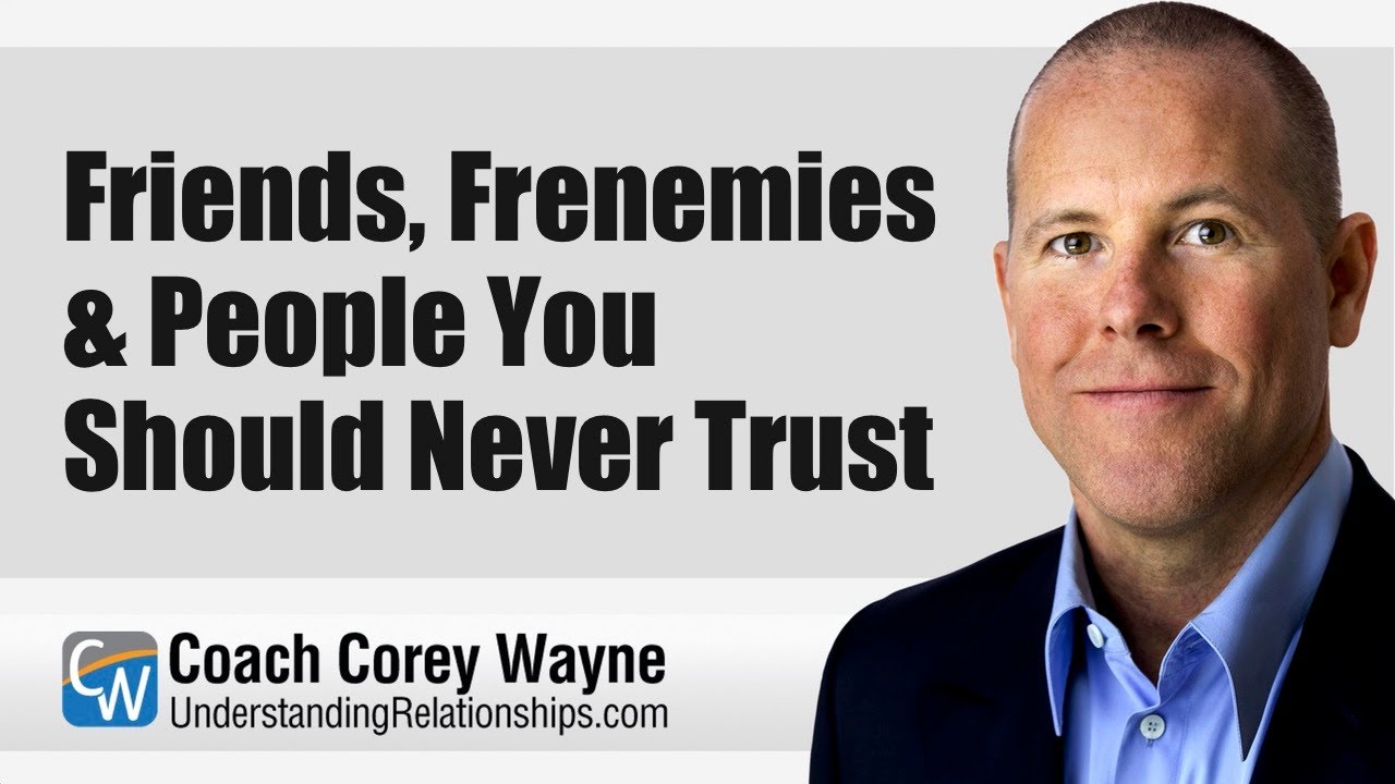 Friends, Frenemies & People You Should Never Trust