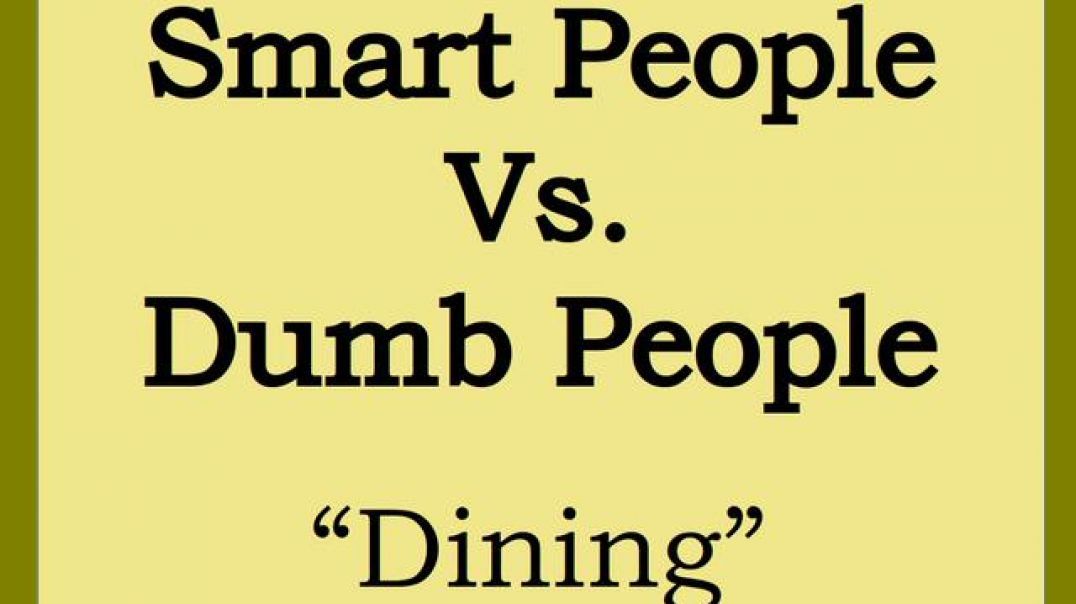 Smart People Vs Dumb People - Dining Out