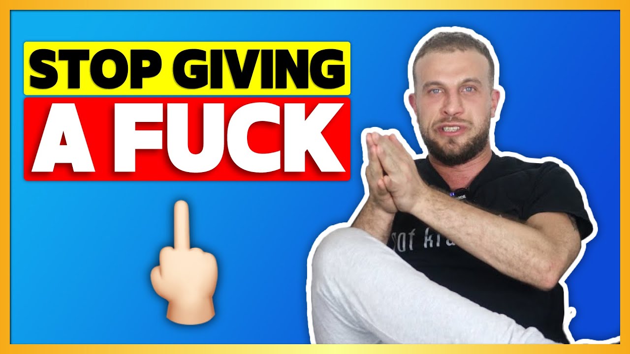 How I Learned Not To Give A F*** With Women