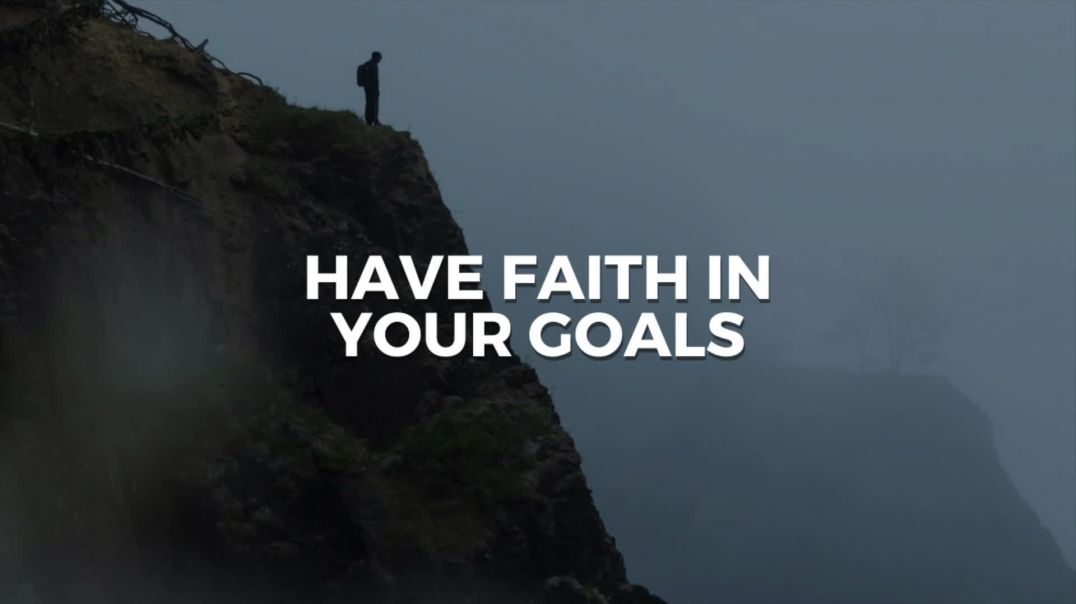 Have faith in your goals