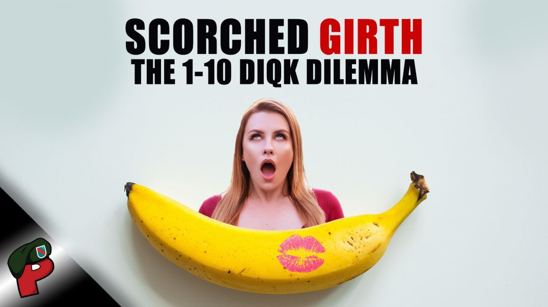 Scorched Girth: The 1-10 Dick Dilemma | Popp Culture