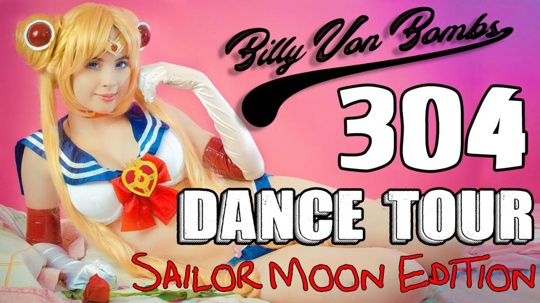 Billy Von ßomb's 304 Dance Tour #21 - Sailor Moon Edition