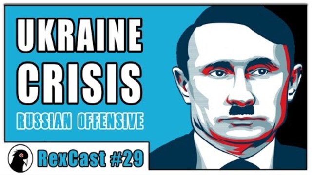 REXCAST #29 | Crisis in Ukraine / RUSSIAN OFFENSIVE