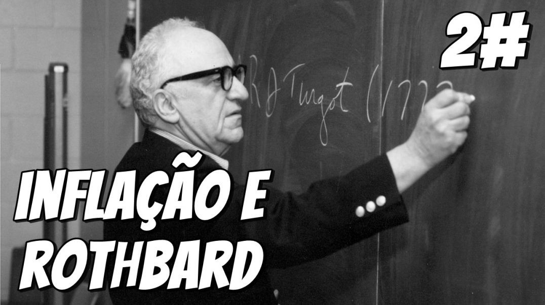 36B - Inflação e Rothbard ( Colapso das nações 2 )