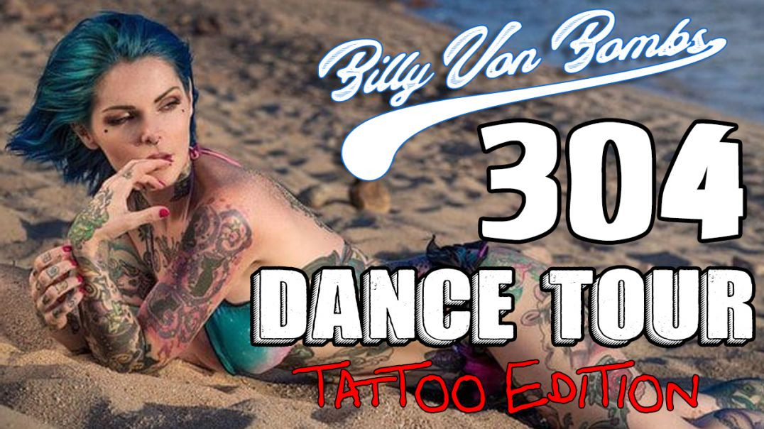 Billy Von ßomb's 304 Dance Tour #20 - Tattoo Edition