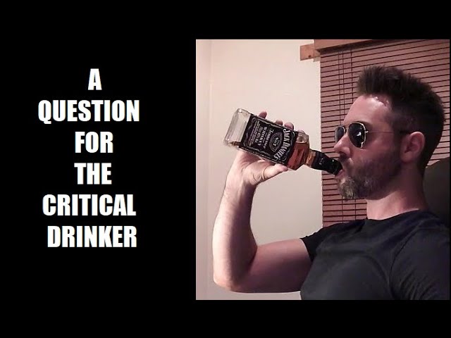 A Question for The Critical Drinker