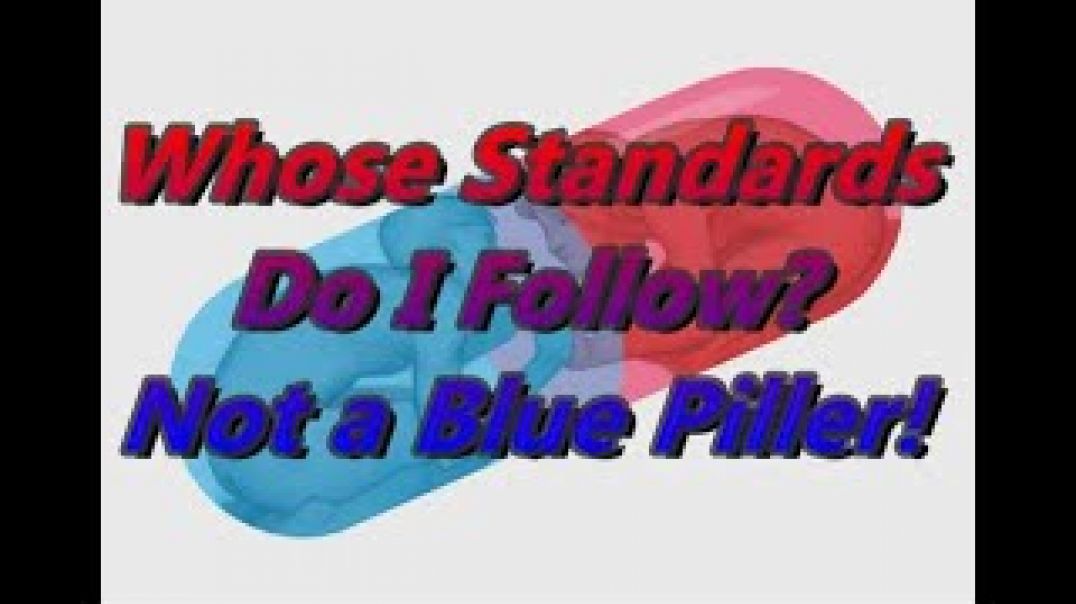 Whose Standards Do I Follow? Not A Blue Piller