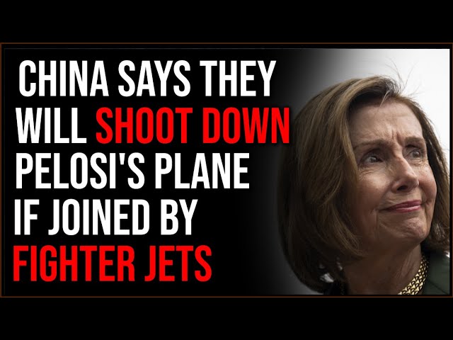 China Says They Will SHOOT DOWN Pelosi's Plane If She Comes With Fighters