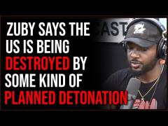 Zuby Says The US Is Being Destroyed In A Controlled DEMOLITION