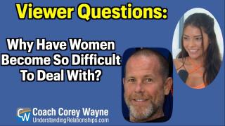 Why Have Women Become So Difficult To Deal With?