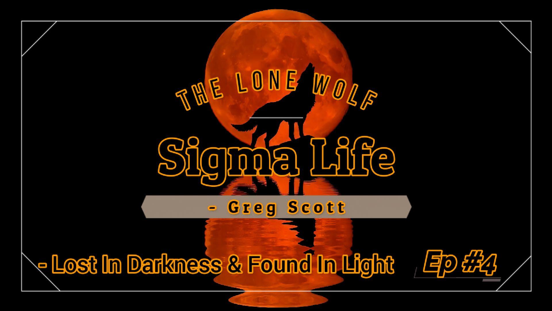 Sigma Life - Ep #4 - Lost In Darkness & Found In Light