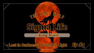 Sigma Life - Ep #4 - Lost In Darkness & Found In Light