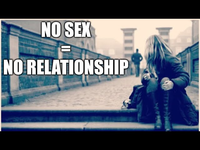 No Sex...NO RELATIONSHIP!!!!!