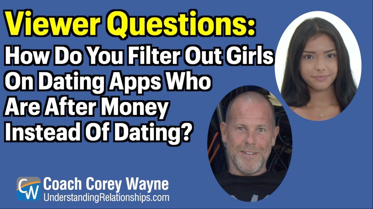 How Do You Filter Out Girls On Dating Apps Who Are After Money Instead Of Dating?