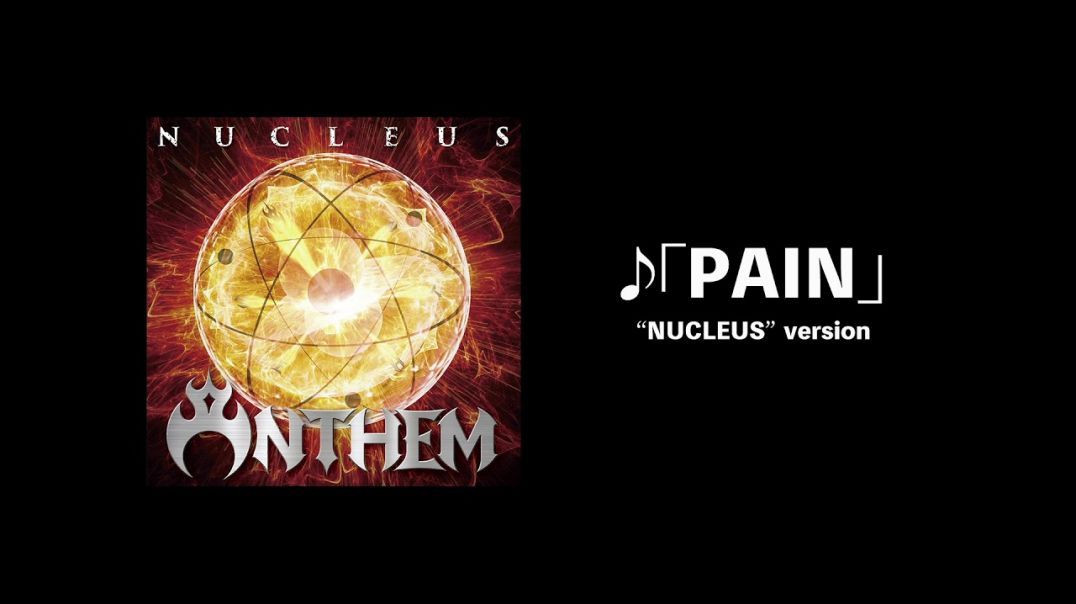 ANTHEM - 「PAIN」From『NUCLEUS』