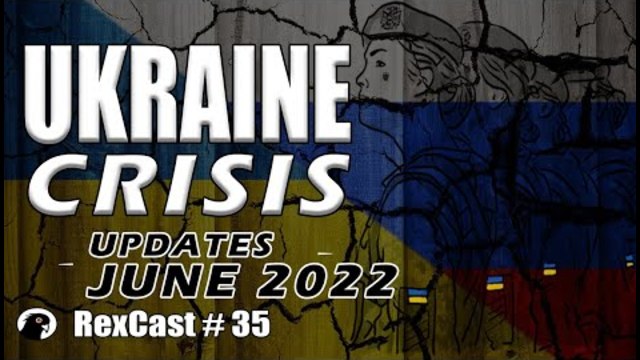 REXCAST #35 | Crisis in Ukraine Update June 2022