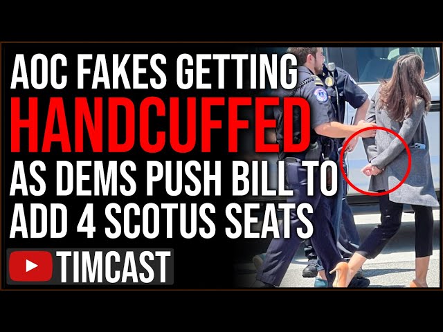 AOC FAKES Being Handcuffed, Gets ARRESTED Protesting SCOTUS As Democrats Push Bill To Pack Court