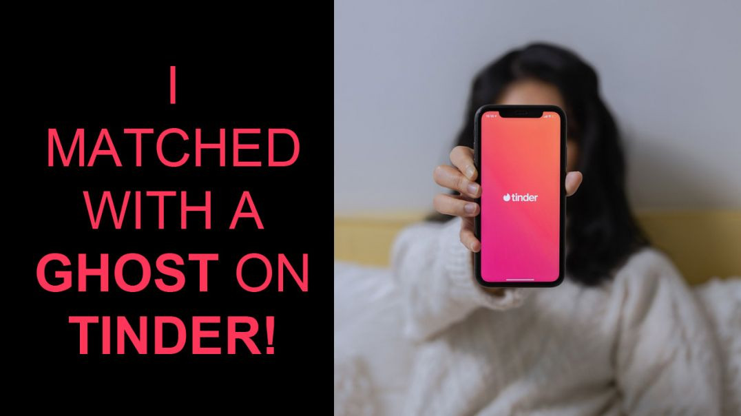 I Matched with a GHOST on TINDER!