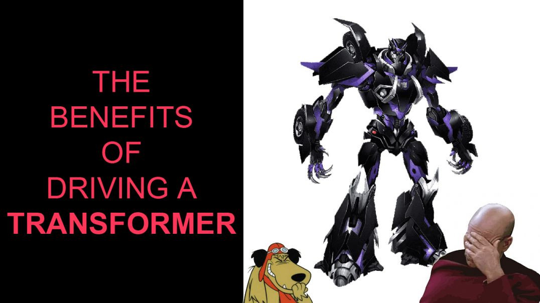 The Benefits of "DRIVING" a "TRANSFORMER"!