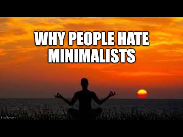 Why People Hate Minimalists