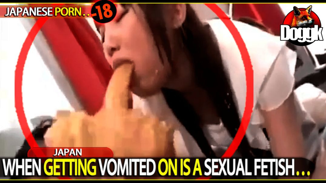 [+18] WHEN GETTING VOMITED ON IS A " SEXUAL FETISH ".. (JAPAN)