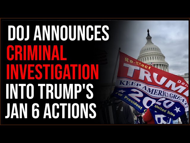 DOJ Announces CRIMINAL Investigation Into Trump's Actions On January 6