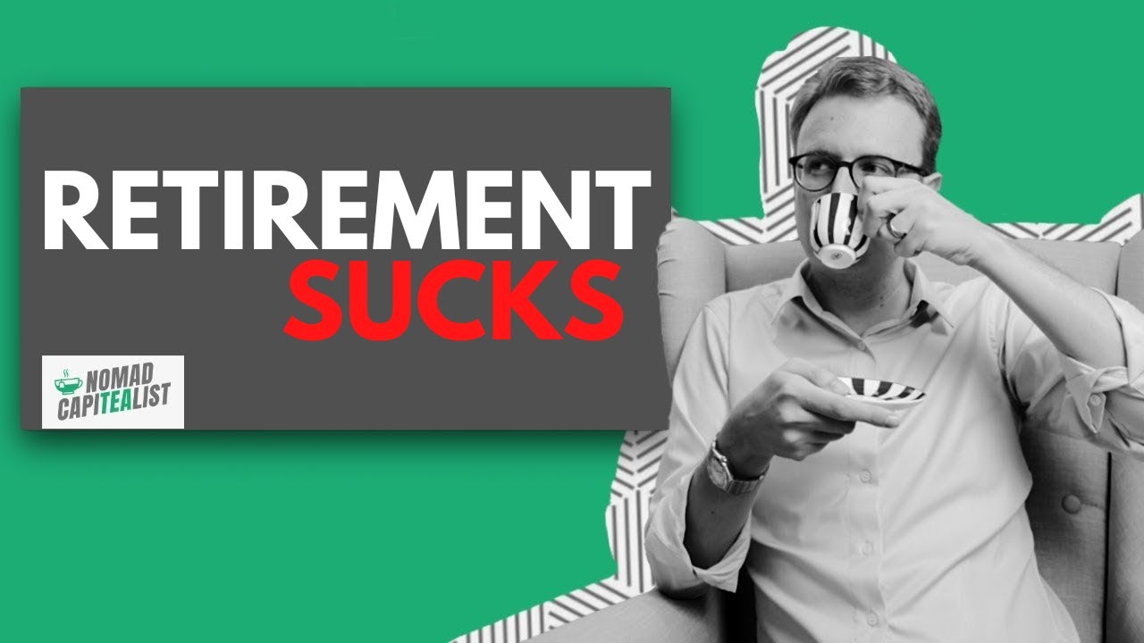 Why Retirement Sucks #NomadCapiTEAlist