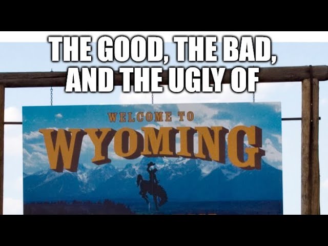 The Good, The Bad, & the Ugly About Wyoming