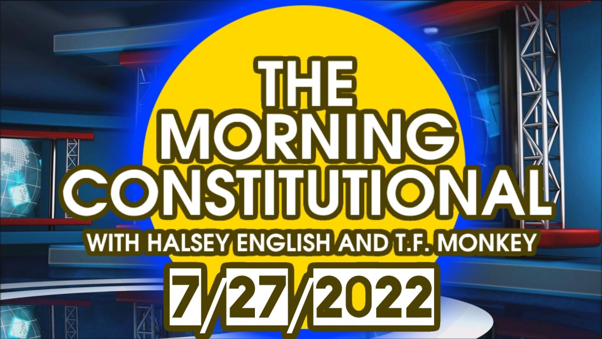 The Morning Constitutional: 7/27/2022