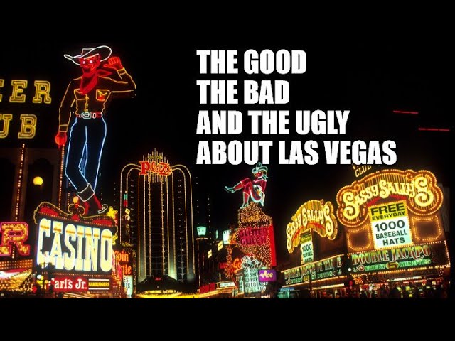 The Good, The Bad, and The Ugly About Las Vegas