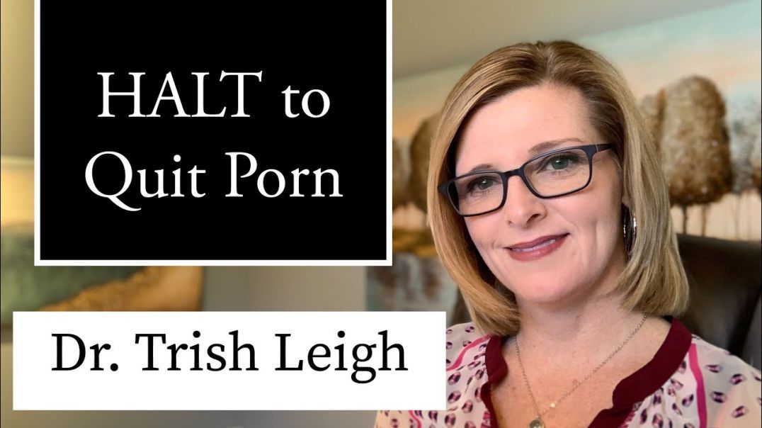 HALT to Quit Porn & Masturbation w/Dr. Trish Leigh