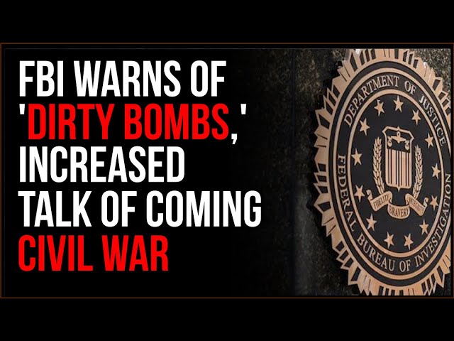 FBI Warns Of Dirty Bomb Attacks And 'Civil War' Threats As Culture War Escalates