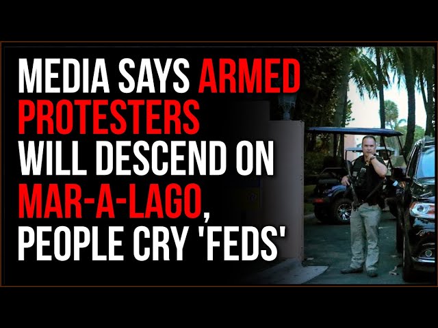 Media Claims Armed Protesters About To Descend On Mar-a-Lago, People Suspect It Will Be Feds