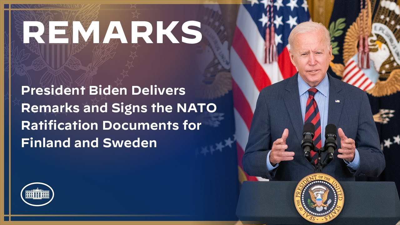 President Biden Delivers Remarks and Signs the NATO Ratification Documents for Finland and Sweden