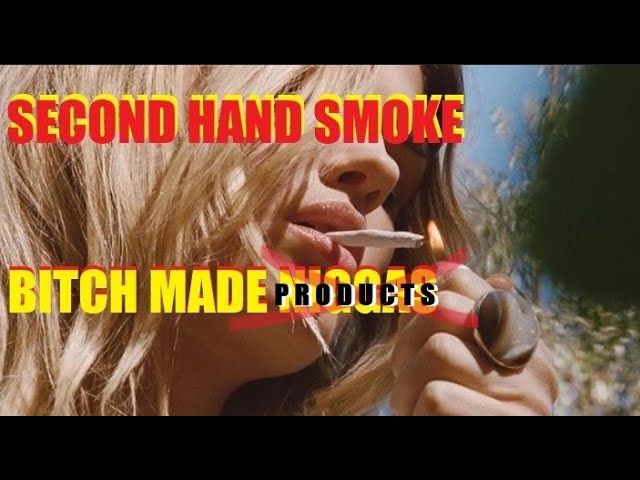 Second Hand Smoke Pt.1/ The Bitch Made Product